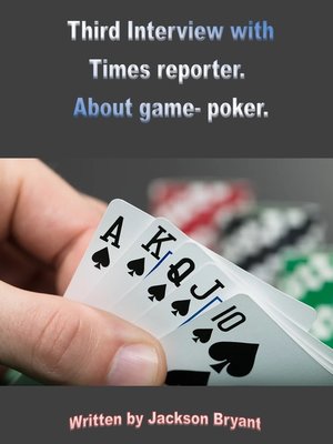 cover image of Third Interview with Times Reporter. About Game- Poker.